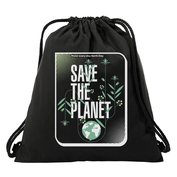 Save The Planet Make Every Day Earth Day Drawstring Bag