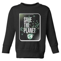Save The Planet Make Every Day Earth Day Toddler Sweatshirt