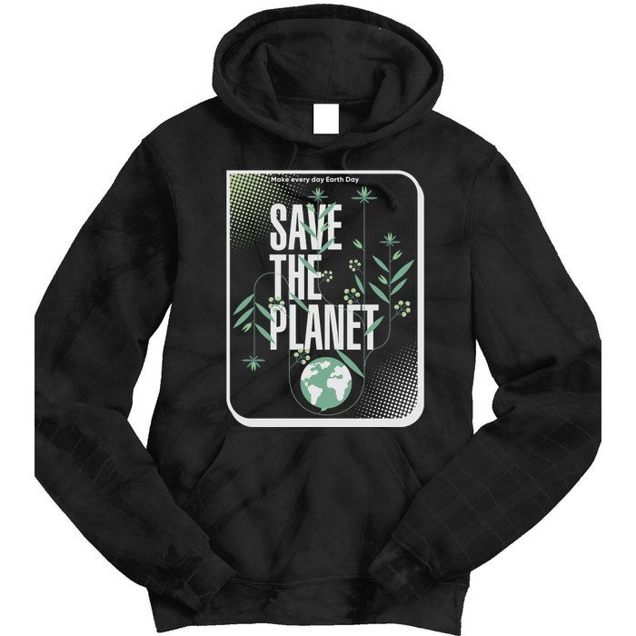 Save The Planet Make Every Day Earth Day Tie Dye Hoodie