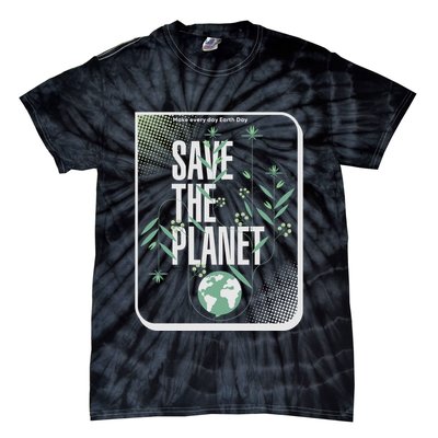 Save The Planet Make Every Day Earth Day Tie-Dye T-Shirt