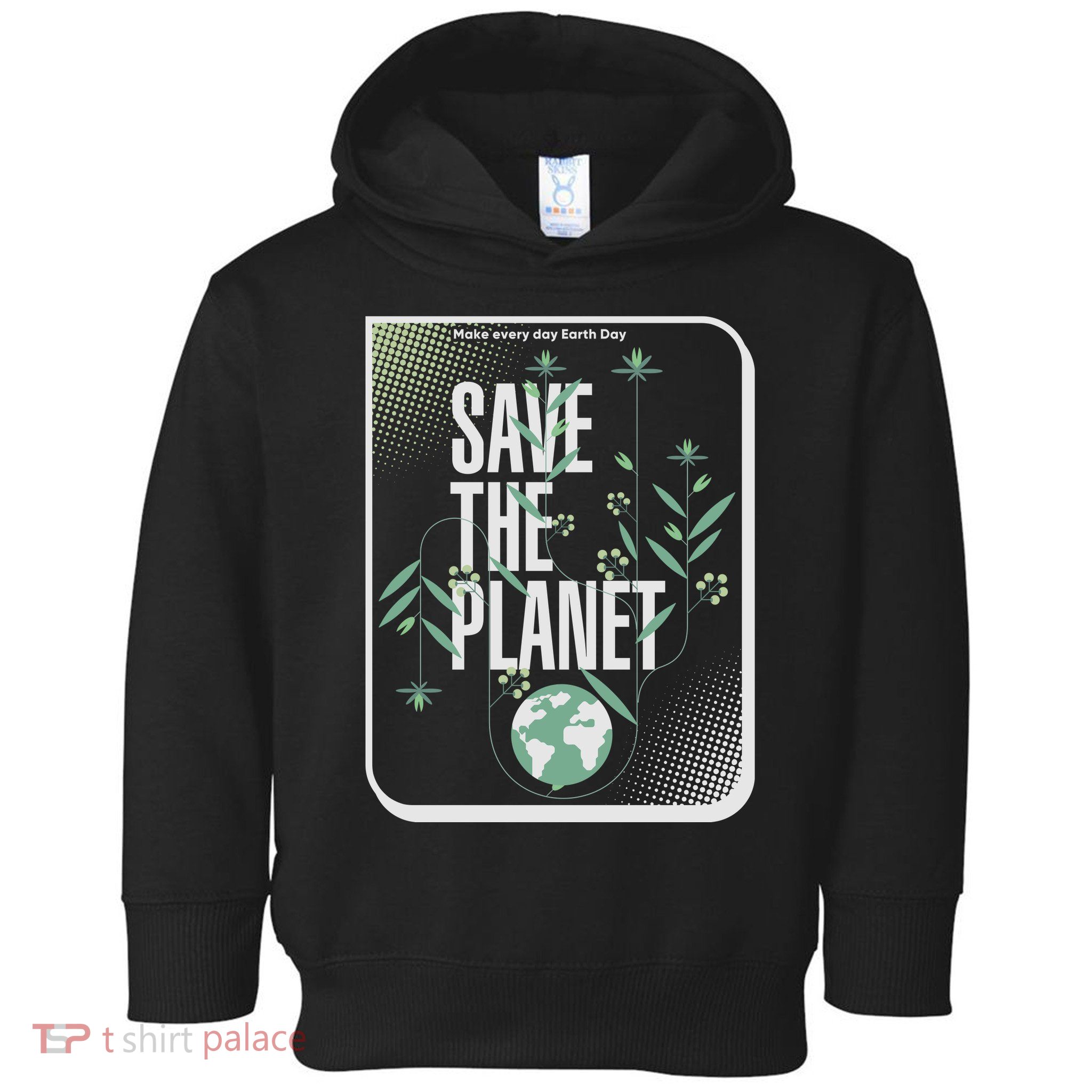 Save The Planet Make Every Day Earth Day Toddler Hoodie