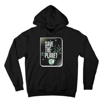 Save The Planet Make Every Day Earth Day Tall Hoodie