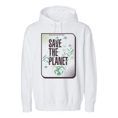 Save The Planet Make Every Day Earth Day Garment-Dyed Fleece Hoodie