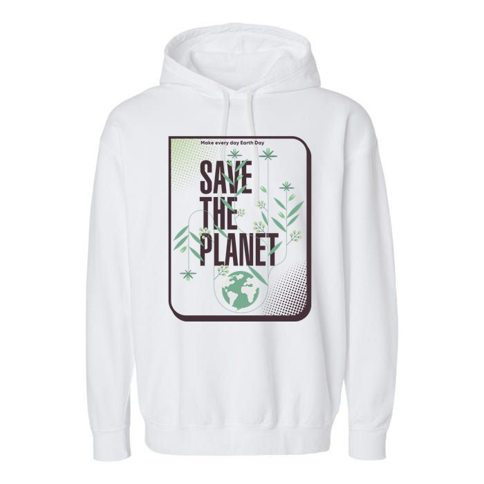 Save The Planet Make Every Day Earth Day Garment-Dyed Fleece Hoodie