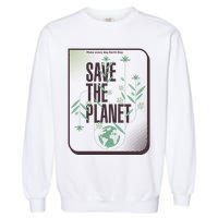 Save The Planet Make Every Day Earth Day Garment-Dyed Sweatshirt