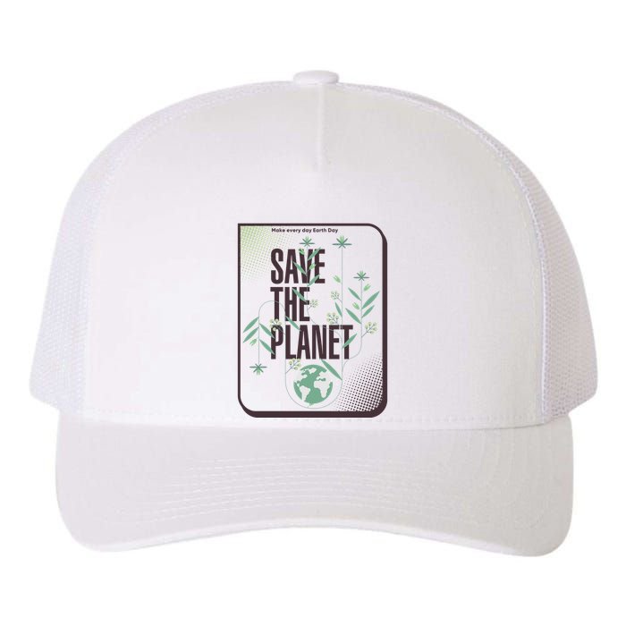 Save The Planet Make Every Day Earth Day Yupoong Adult 5-Panel Trucker Hat
