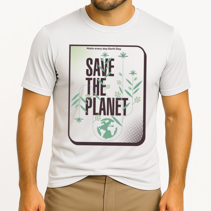 Save The Planet Make Every Day Earth Day Performance Shirt