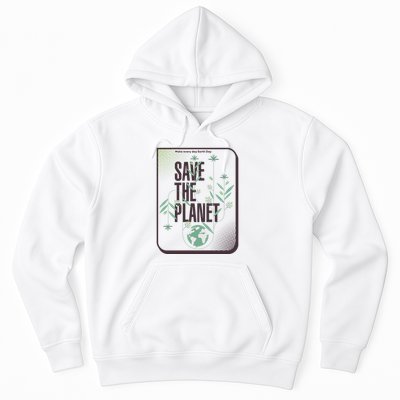 Save The Planet Make Every Day Earth Day Hoodie