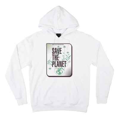 Save The Planet Make Every Day Earth Day Hoodie