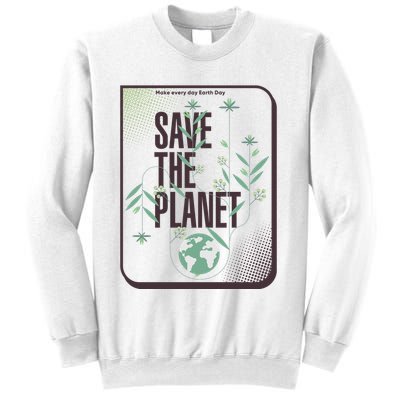 Save The Planet Make Every Day Earth Day Sweatshirt