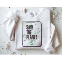 Save The Planet Make Every Day Earth Day Sweatshirt