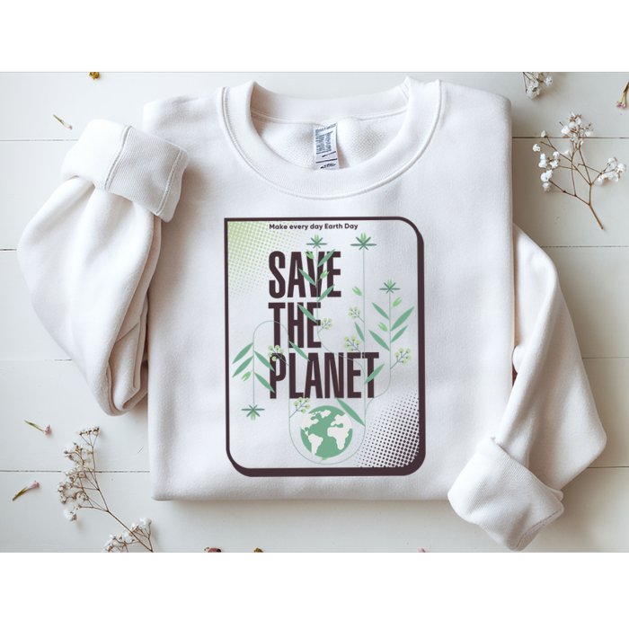Save The Planet Make Every Day Earth Day Sweatshirt