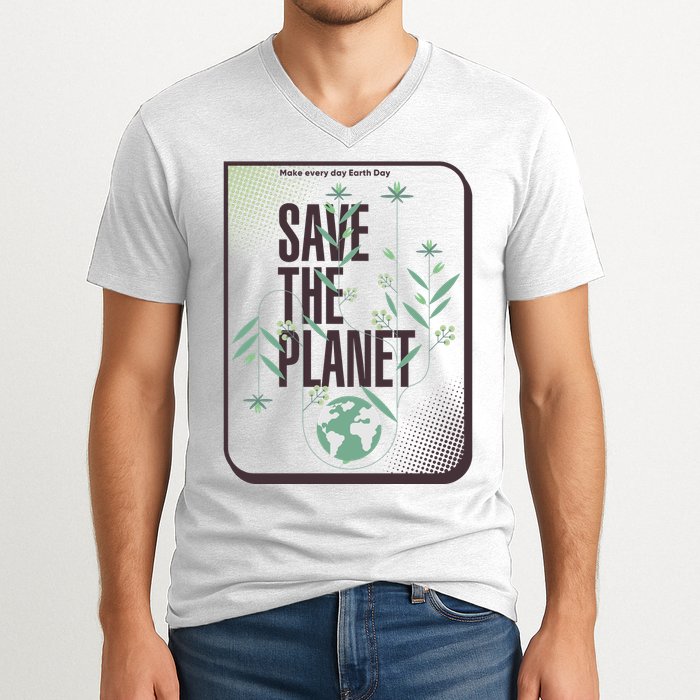 Save The Planet Make Every Day Earth Day V-Neck T-Shirt