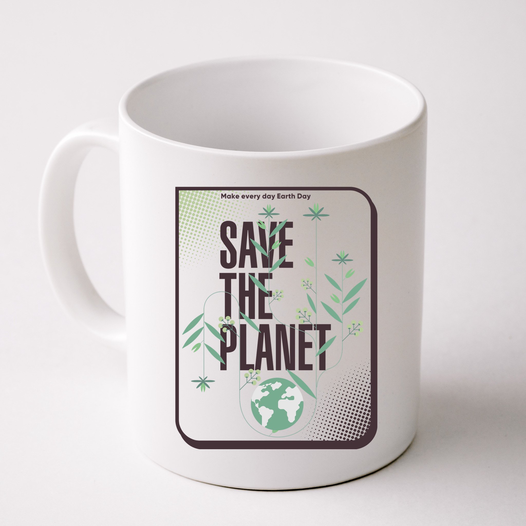 Save The Planet Make Every Day Earth Day Mug
