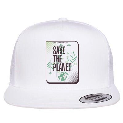Save The Planet Make Every Day Earth Day Flat Bill Trucker Hat