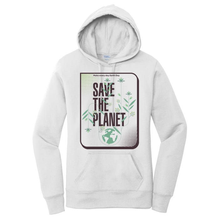 Save The Planet Make Every Day Earth Day Women's Pullover Hoodie
