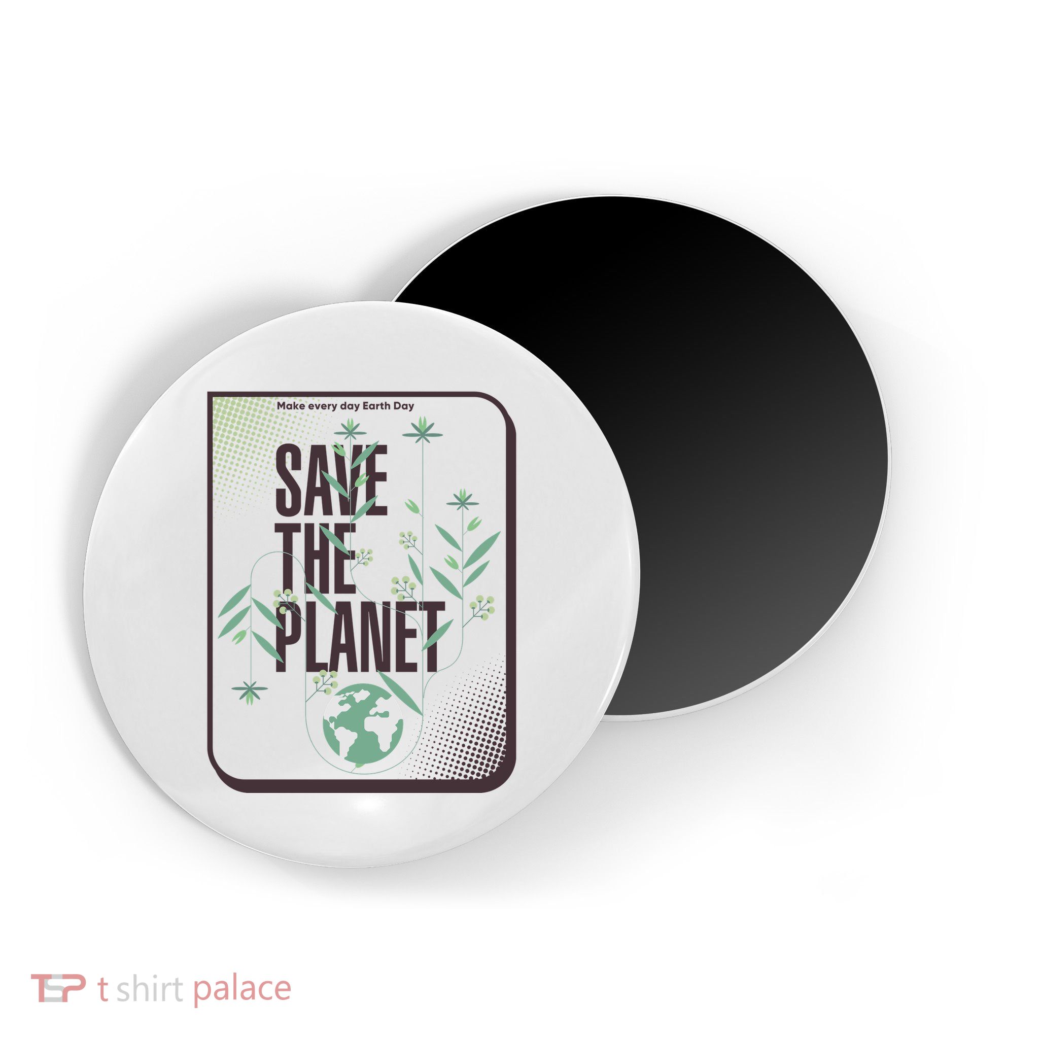 Save The Planet Make Every Day Earth Day Magnet