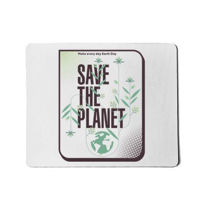 Save The Planet Make Every Day Earth Day Mousepad