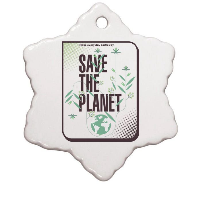 Save The Planet Make Every Day Earth Day Ceramic Star Ornament