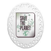 Save The Planet Make Every Day Earth Day Ceramic Oval Ornament