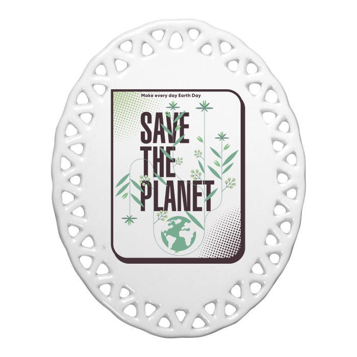 Save The Planet Make Every Day Earth Day Ceramic Oval Ornament