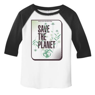 Save The Planet Make Every Day Earth Day Toddler Fine Jersey T-Shirt