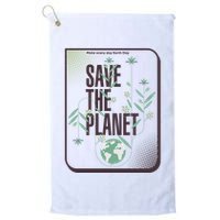 Save The Planet Make Every Day Earth Day Golf Towel