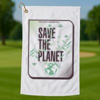 Save The Planet Make Every Day Earth Day Golf Towel