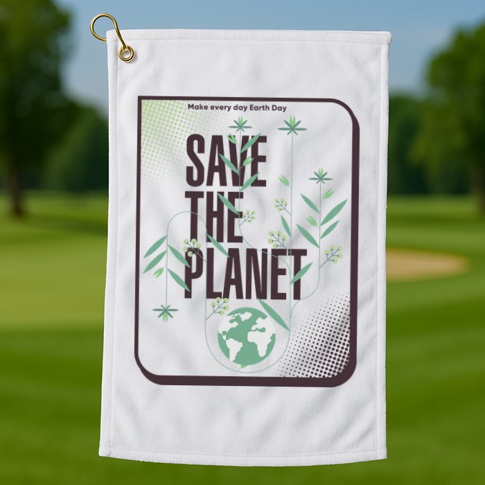 Save The Planet Make Every Day Earth Day Golf Towel