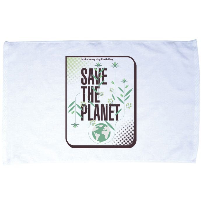 Save The Planet Make Every Day Earth Day Microfiber Hand Towel