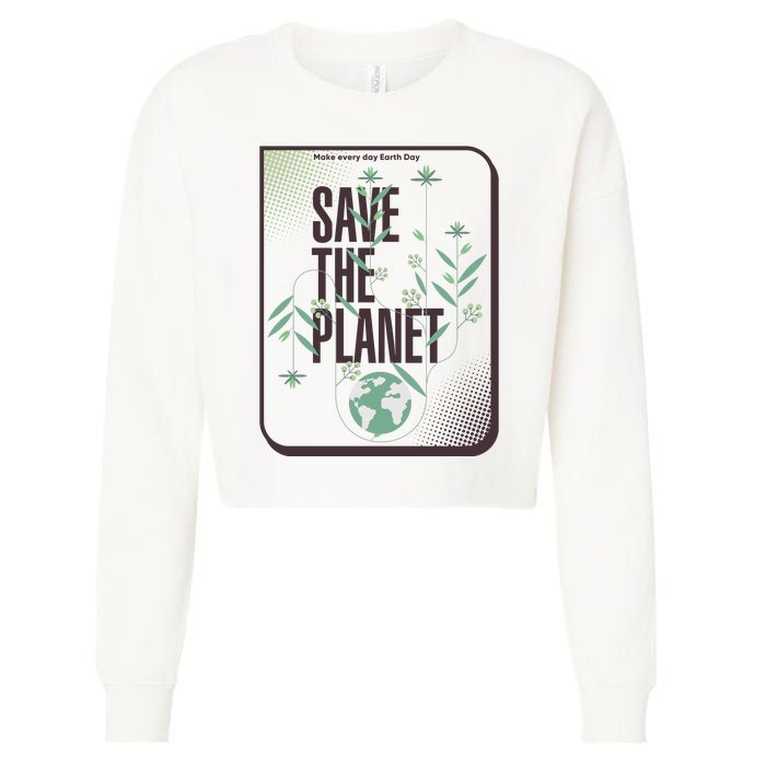 Save The Planet Make Every Day Earth Day Cropped Pullover Crew