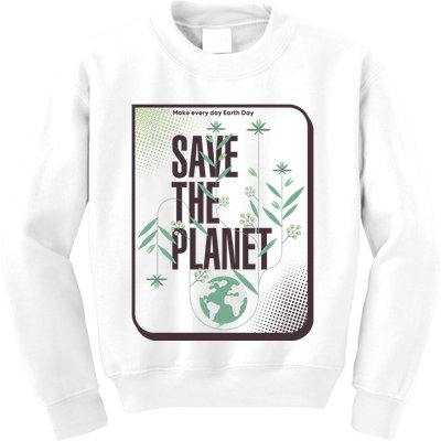 Save The Planet Make Every Day Earth Day Kids Sweatshirt