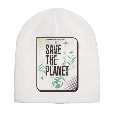 Save The Planet Make Every Day Earth Day Short Acrylic Beanie
