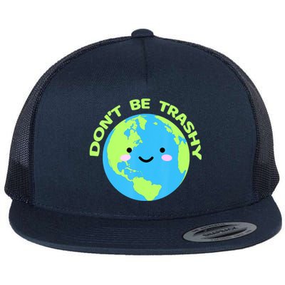 Save The Planet Dont Be Trashy Meaningful Gift Flat Bill Trucker Hat