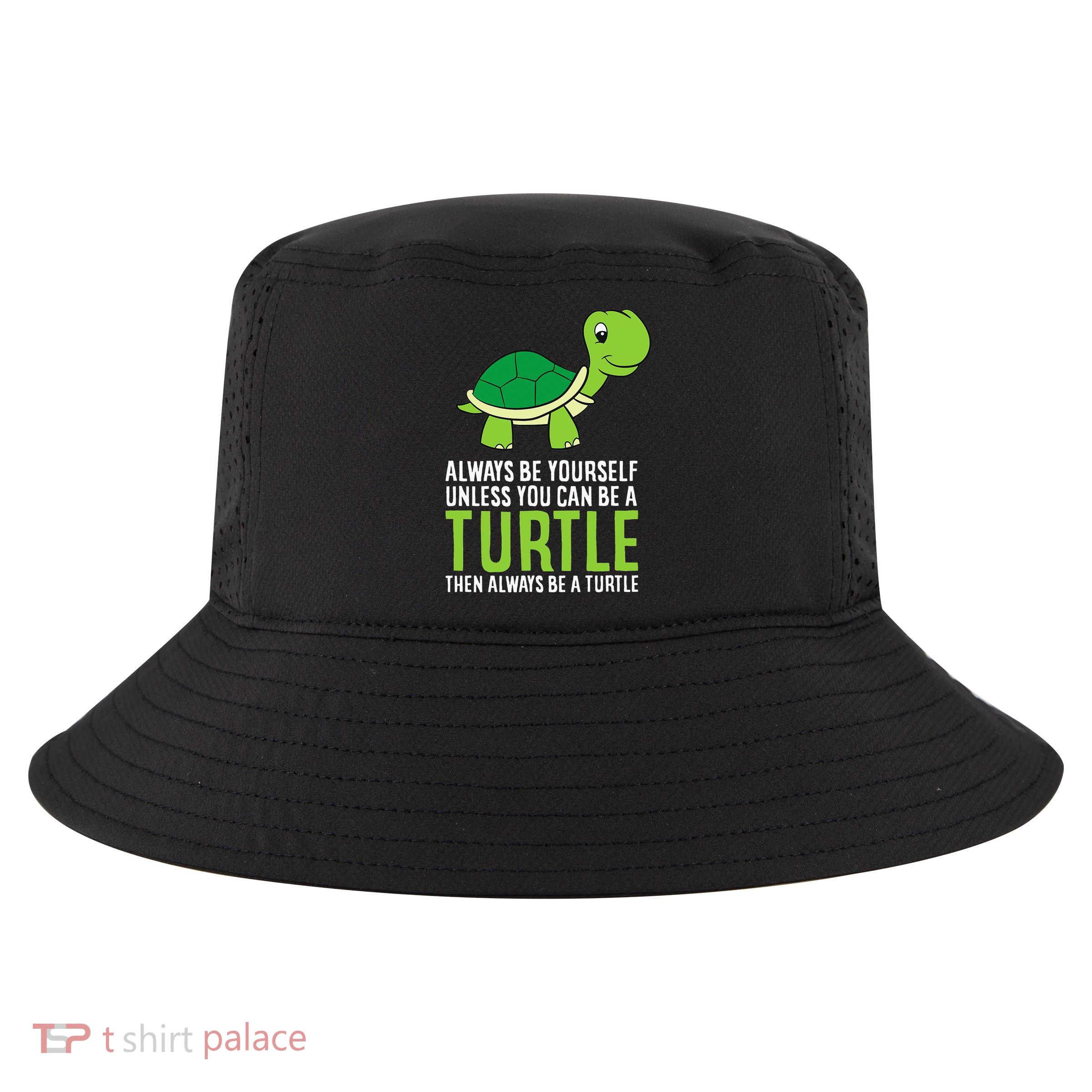 Sea Turtle Pet Always Be Yourself Unless You Can Be A Turtle Cool Comfort Performance Bucket Hat