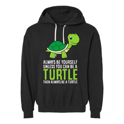Sea Turtle Pet Always Be Yourself Unless You Can Be A Turtle Garment-Dyed Fleece Hoodie