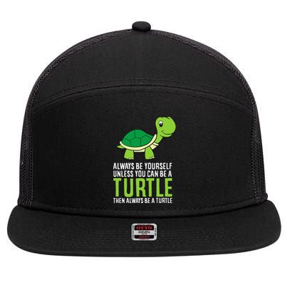 Sea Turtle Pet Always Be Yourself Unless You Can Be A Turtle 7 Panel Mesh Trucker Snapback Hat