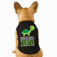 Sea Turtle Pet Always Be Yourself Unless You Can Be A Turtle Doggie Tank