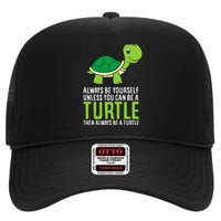 Sea Turtle Pet Always Be Yourself Unless You Can Be A Turtle High Crown Mesh Back Trucker Hat