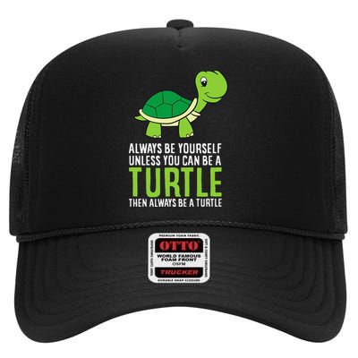 Sea Turtle Pet Always Be Yourself Unless You Can Be A Turtle High Crown Mesh Back Trucker Hat