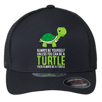 Sea Turtle Pet Always Be Yourself Unless You Can Be A Turtle Flexfit Unipanel Trucker Cap