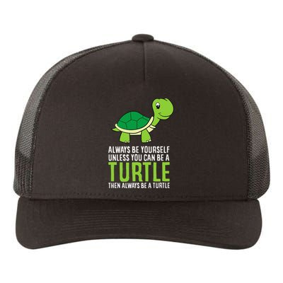 Sea Turtle Pet Always Be Yourself Unless You Can Be A Turtle Yupoong Adult 5-Panel Trucker Hat