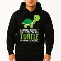 Sea Turtle Pet Always Be Yourself Unless You Can Be A Turtle Hoodie