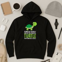 Sea Turtle Pet Always Be Yourself Unless You Can Be A Turtle Hoodie