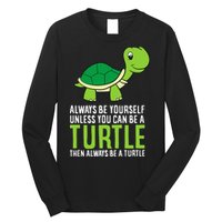Sea Turtle Pet Always Be Yourself Unless You Can Be A Turtle Long Sleeve Shirt