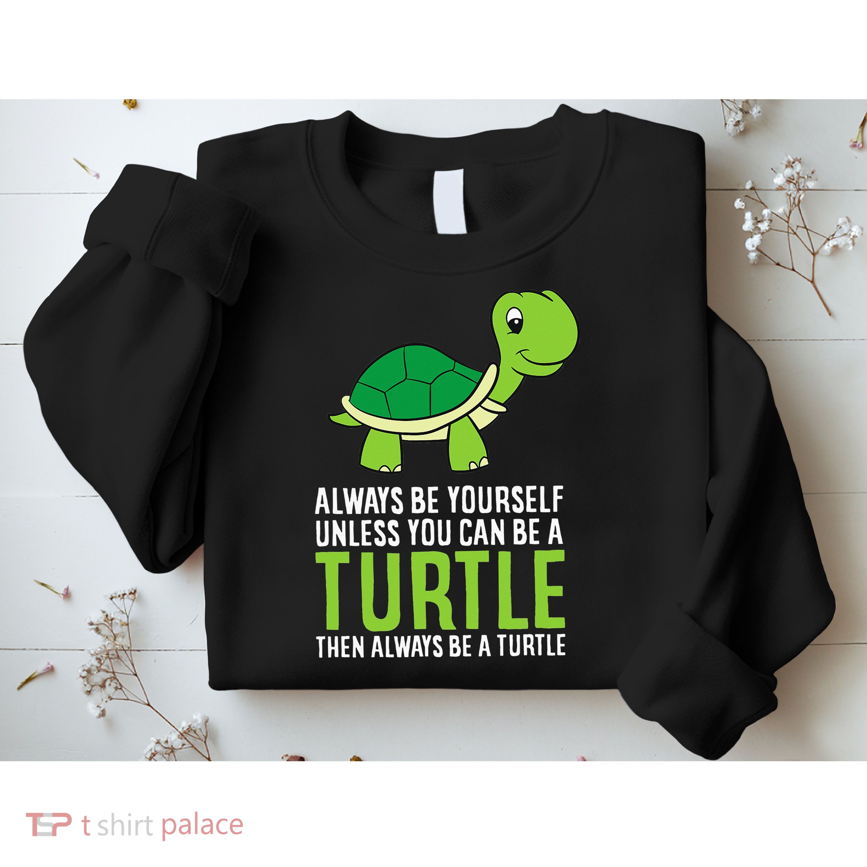 Sea Turtle Pet Always Be Yourself Unless You Can Be A Turtle Sweatshirt