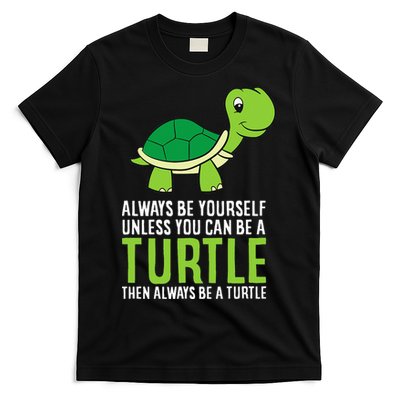 Sea Turtle Pet Always Be Yourself Unless You Can Be A Turtle T-Shirt