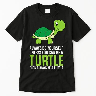 Sea Turtle Pet Always Be Yourself Unless You Can Be A Turtle Tall T-Shirt