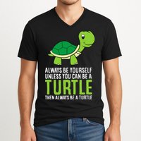 Sea Turtle Pet Always Be Yourself Unless You Can Be A Turtle V-Neck T-Shirt