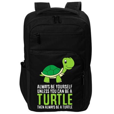 Sea Turtle Pet Always Be Yourself Unless You Can Be A Turtle Impact Tech Backpack